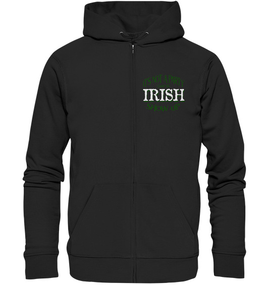 It's Not A Party Until The Irish Show Up - Organic Zipper