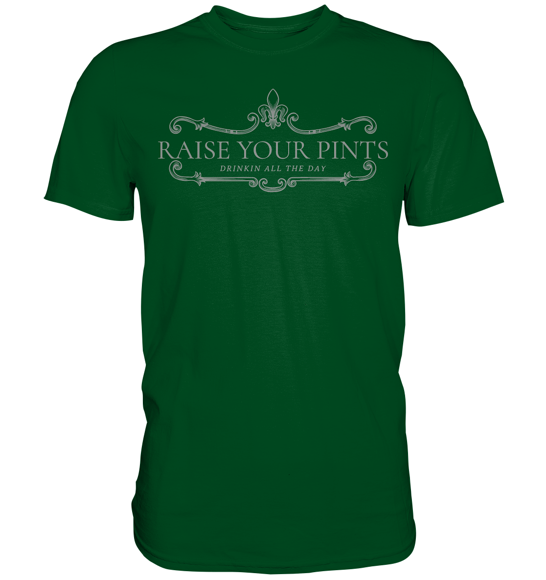 Raise Your Pints "Drinking All The Day" - Premium Shirt