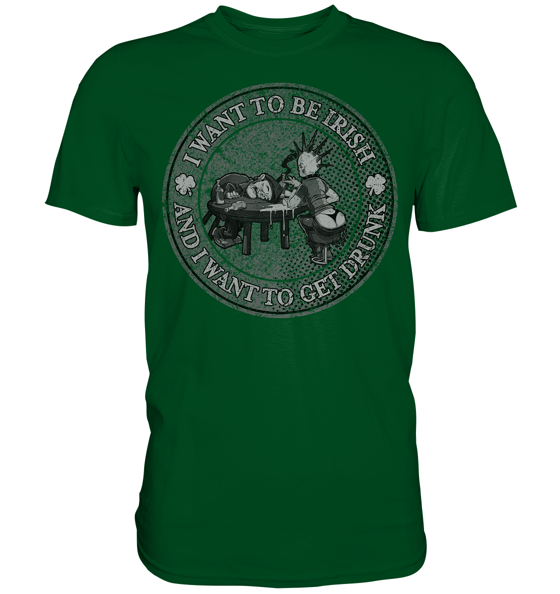 I Want To Be Irish And I Want To Get Drunk - Premium Shirt