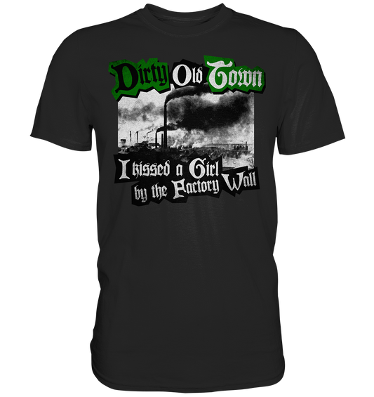 "Dirty Old Town" - Premium Shirt