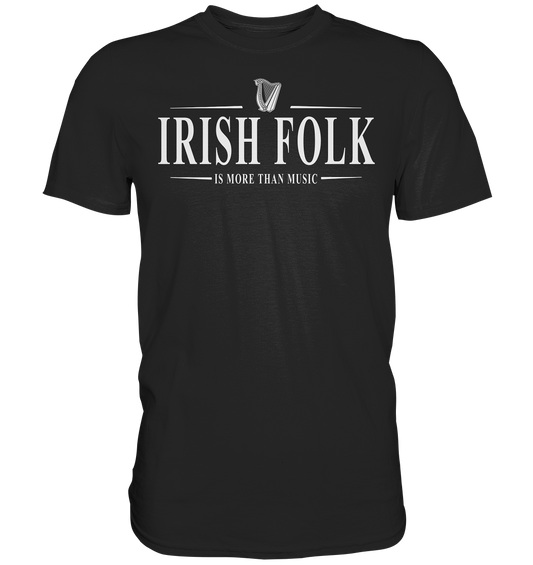 Irish Folk "Is More Than Music" - Premium Shirt