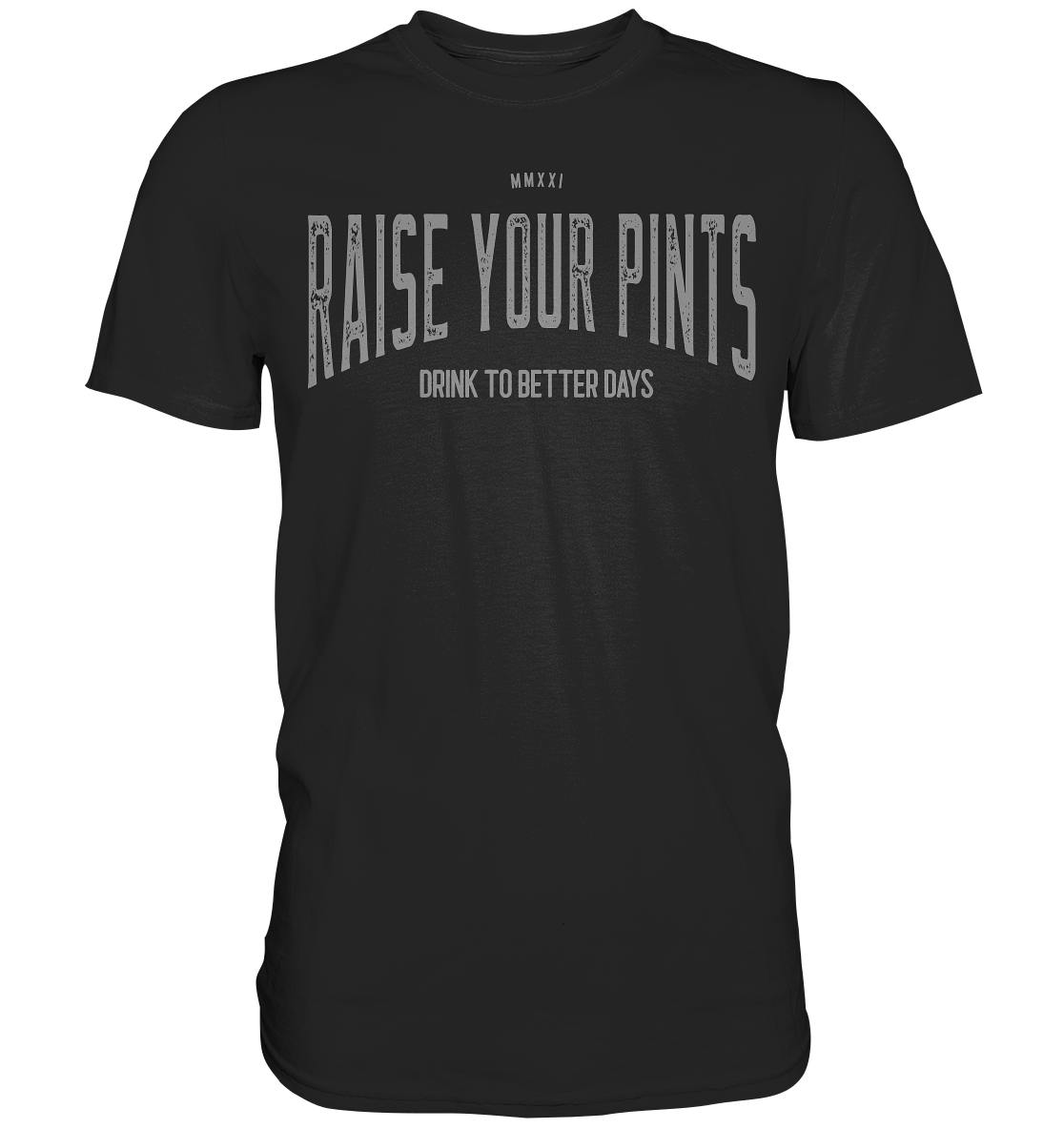 Raise Your Pints "Drink To Better Days" - Premium Shirt