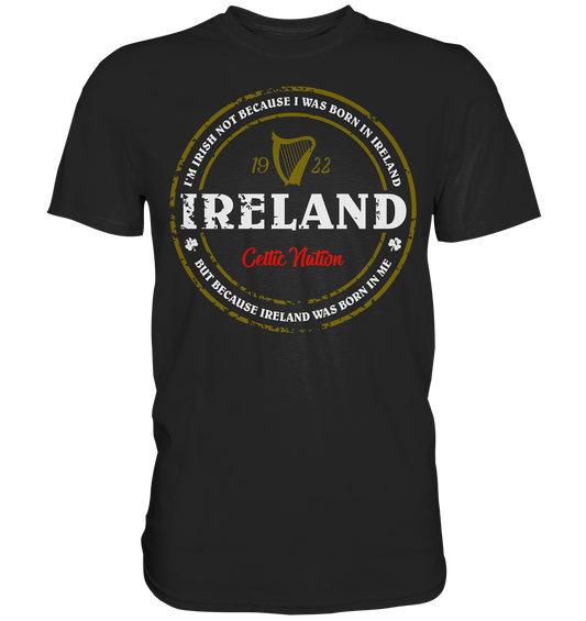 Ireland Was Born In Me - Premium Shirt