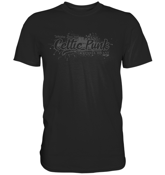 Whiskey, Beer And Celtic Punk "Is All I Want" - Premium Shirt