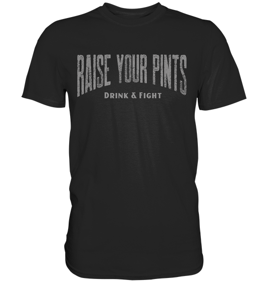 Raise Your Pints "Drink & Fight" - Premium Shirt