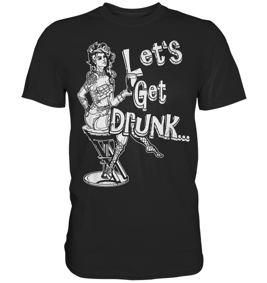 Let's Get Drunk - Premium Shirt