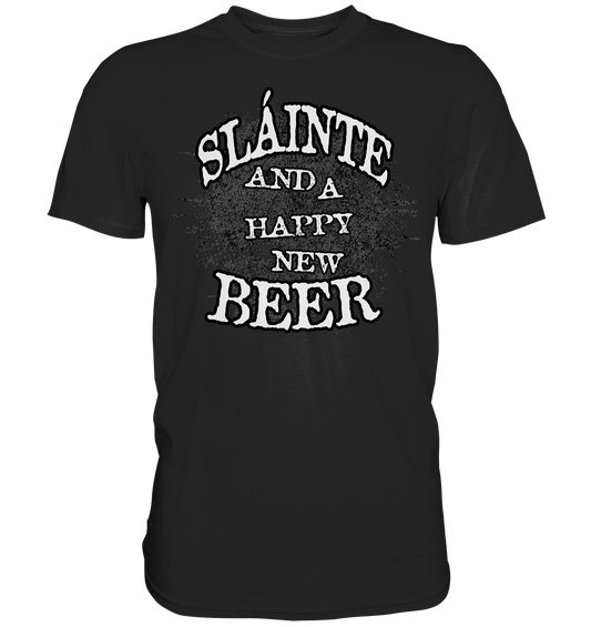 Sláinte "And A Happy New Beer" - Premium Shirt