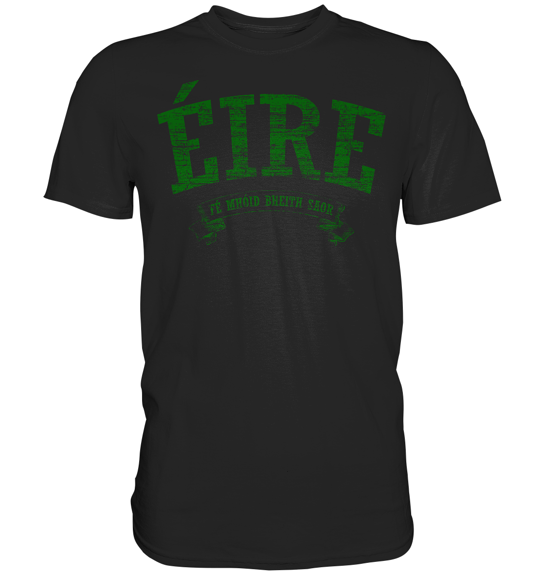 "Éire - Fé mhóid bheith saor" - Premium Shirt