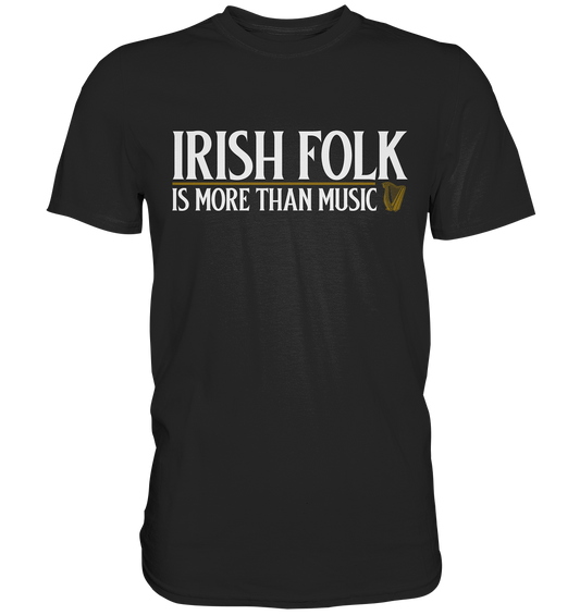 Irish Folk "Is More Than Music" - Premium Shirt