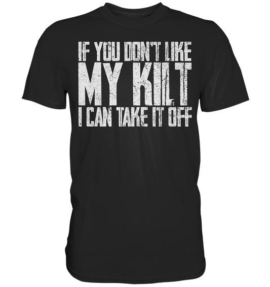 If You Don't Like My Kilt, I Can Take It Off - Premium Shirt