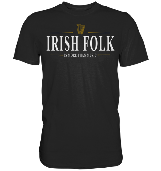 Irish Folk "Is More Than Music" - Premium Shirt