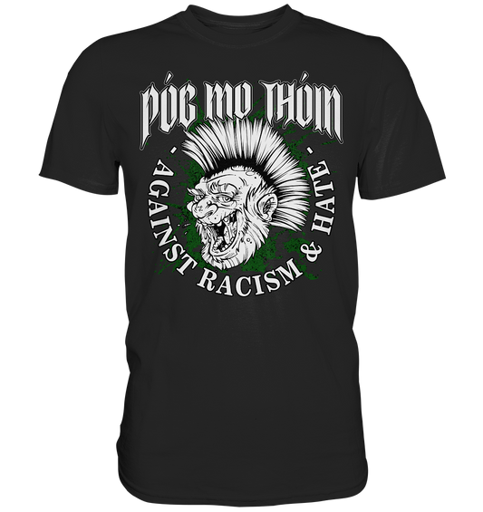 Póg Mo Thóin Streetwear "Against Racism & Hate" - Premium Shirt