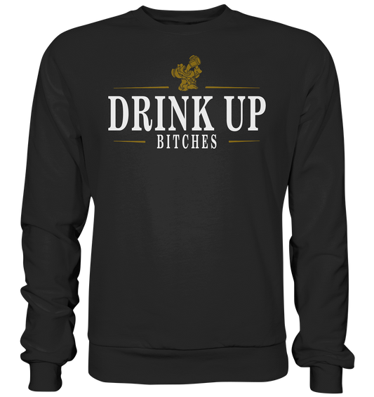 Drink Up "Bitches" - Premium Sweatshirt