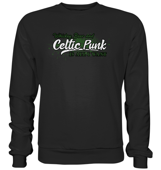 Whiskey, Beer And Celtic Punk "Is All I Want" - Premium Sweatshirt