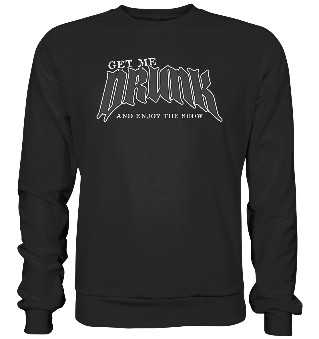 Get Me Drunk "And Enjoy The Show" - Premium Sweatshirt