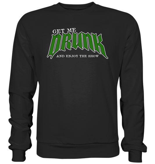 Get Me Drunk "And Enjoy The Show" - Premium Sweatshirt