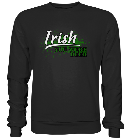 Irish "You Were Beer" - Premium Sweatshirt