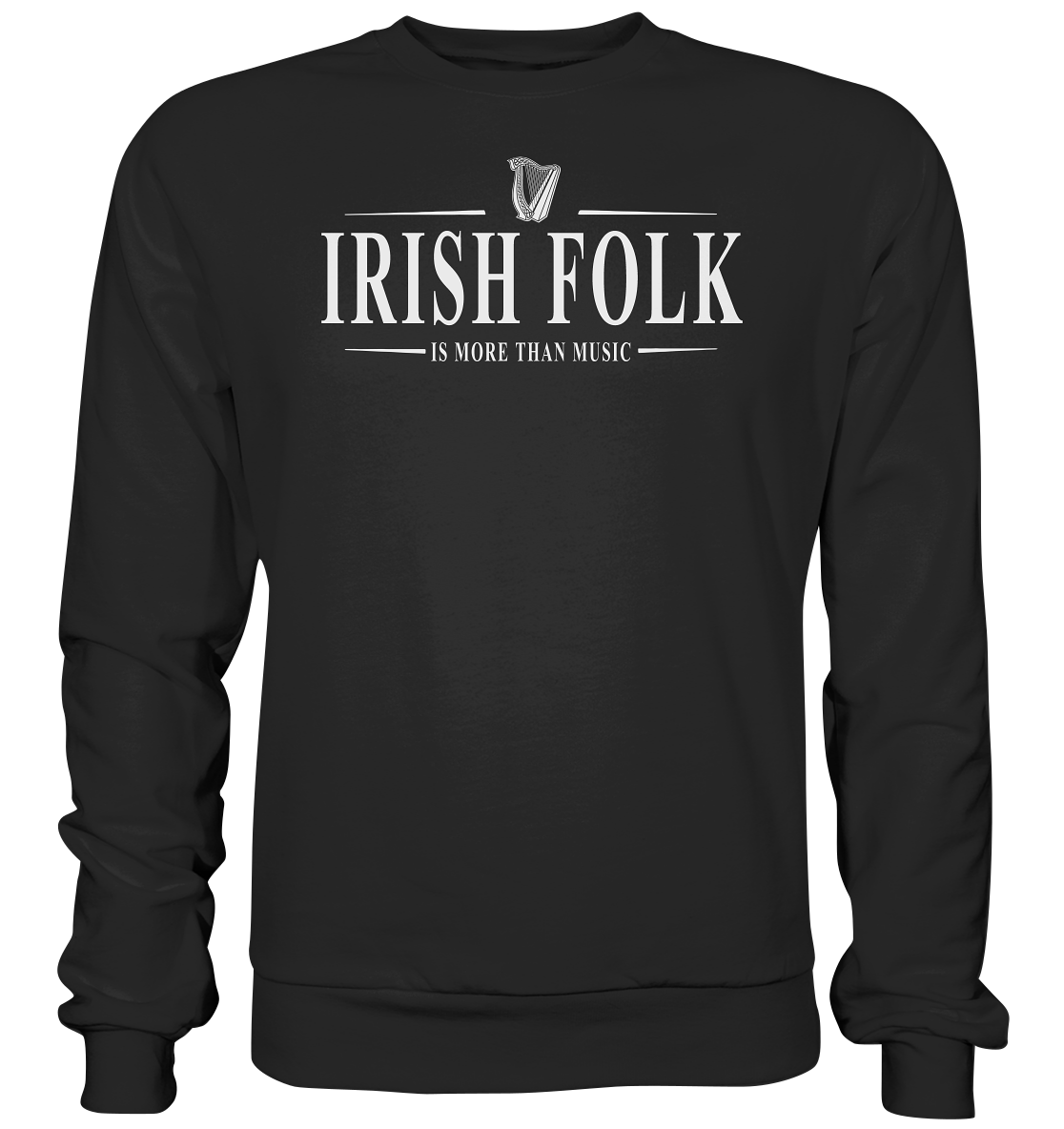 Irish Folk "Is More Than Music" - Premium Sweatshirt