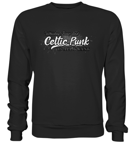 Whiskey, Beer And Celtic Punk "Is All I Want" - Premium Sweatshirt