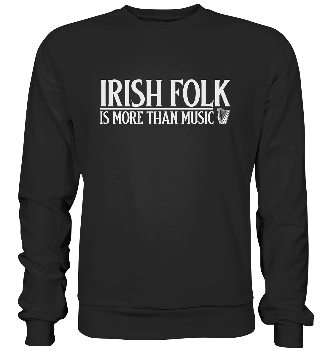 Irish Folk "Is More Than Music" - Premium Sweatshirt