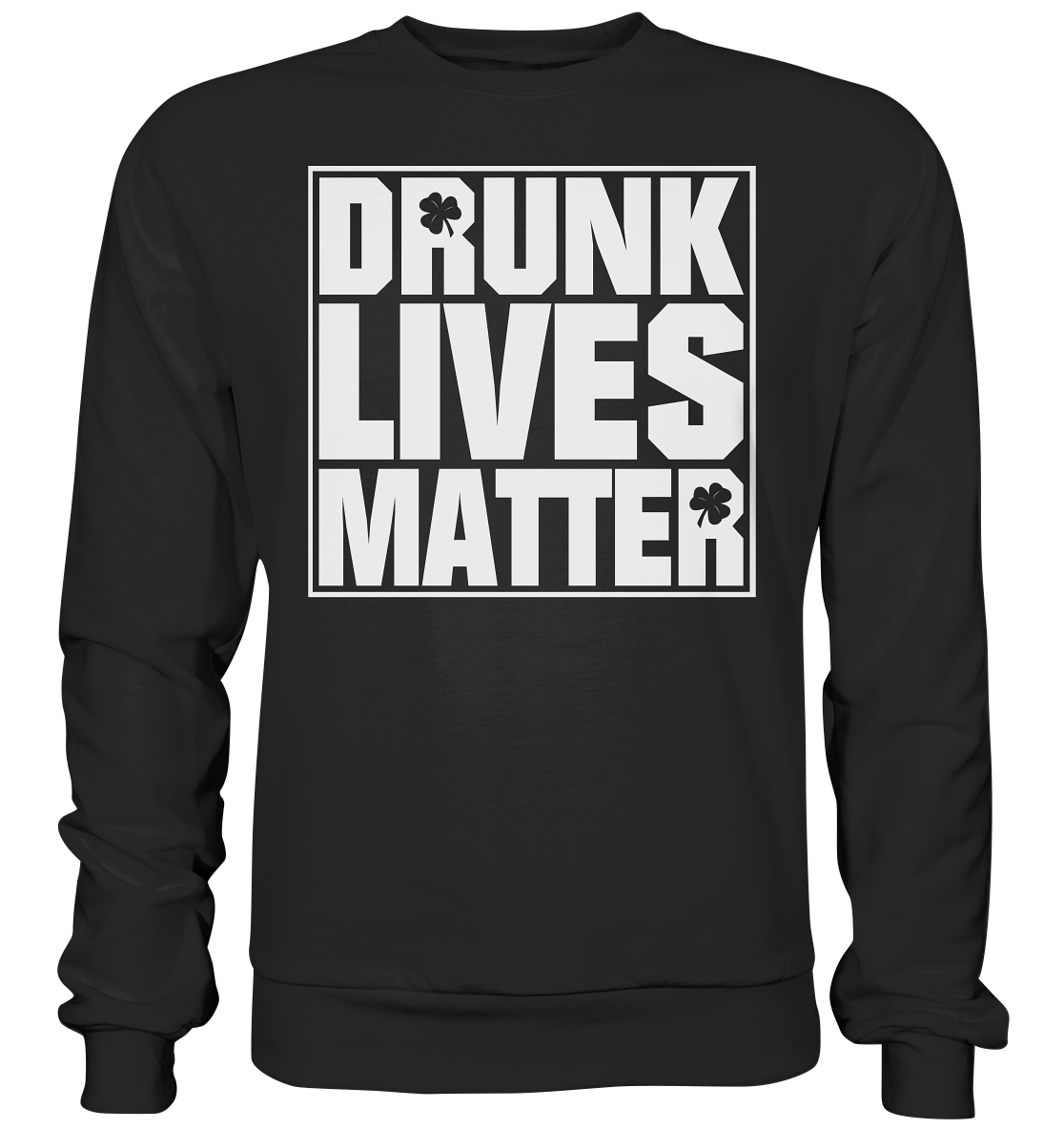 "Drunk Lives Matter" - Premium Sweatshirt