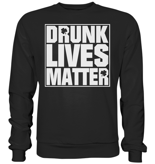 "Drunk Lives Matter" - Premium Sweatshirt