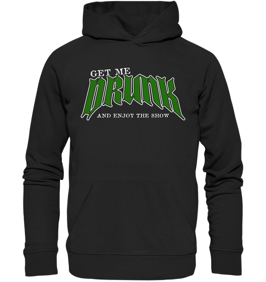 Get Me Drunk "And Enjoy The Show" - Premium Unisex Hoodie