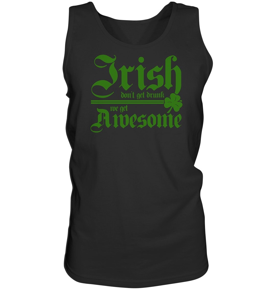 Irish Don't Get Drunk, We Get Awesome - Tank-Top