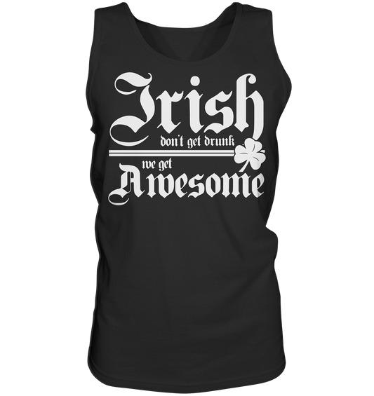 Irish Don't Get Drunk, We Get Awesome - Tank-Top