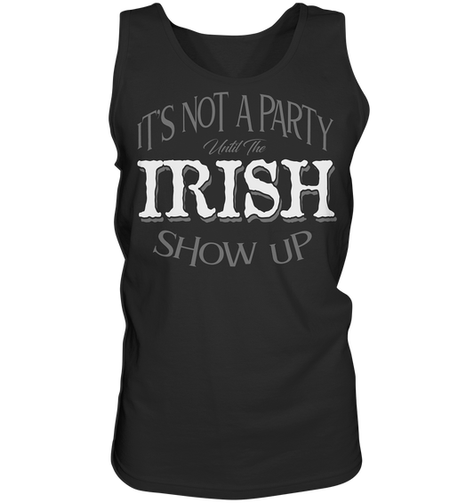 It's Not A Party Until The Irish Show Up - Tank-Top