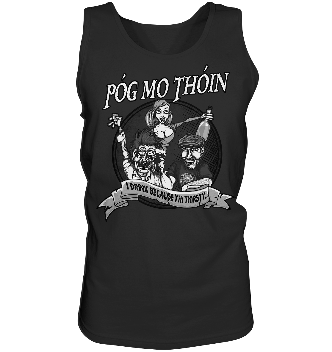 Póg Mo Thóin "I Drink Because I'm Thirsty" - Tank-Top