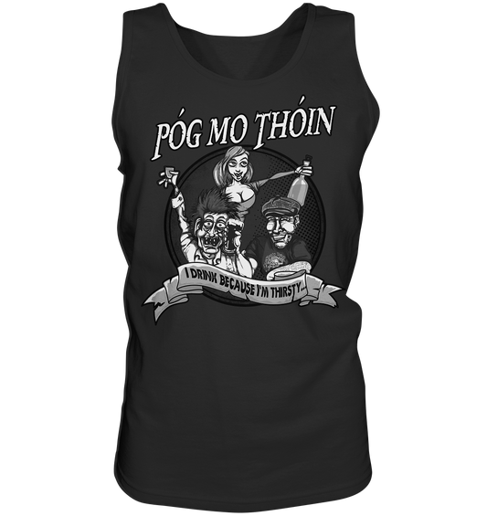 Póg Mo Thóin "I Drink Because I'm Thirsty" - Tank-Top