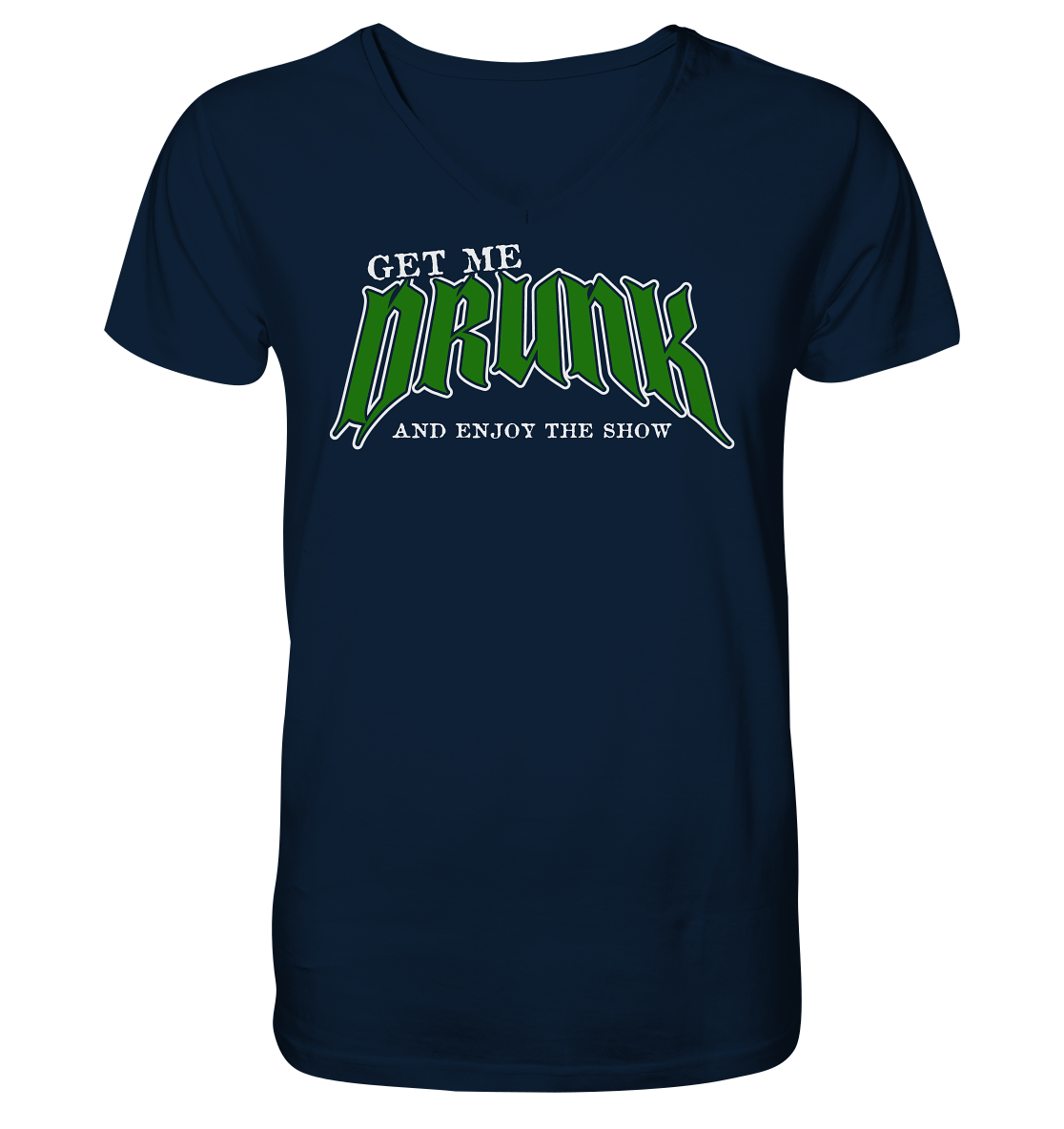 Get Me Drunk "And Enjoy The Show" - V-Neck Shirt