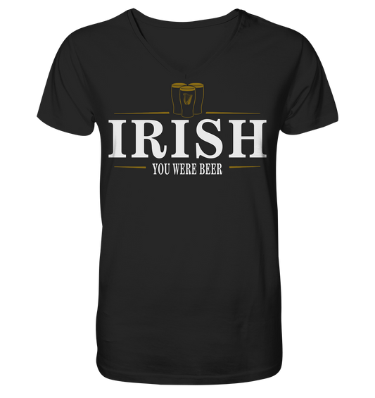 Irish "You Were Beer / Stout" - V-Neck Shirt