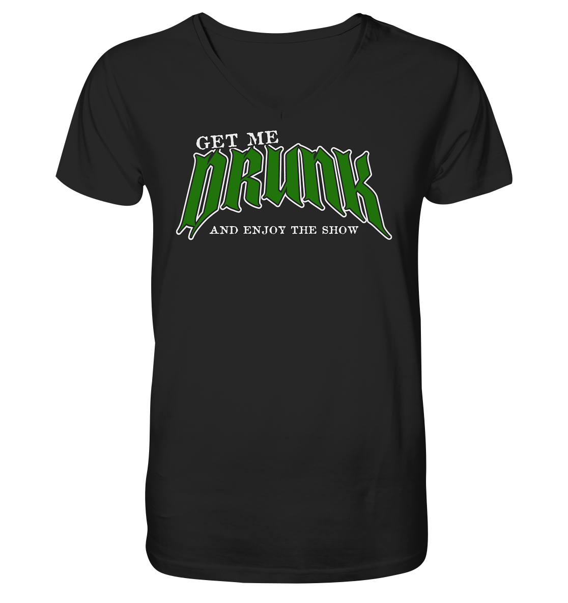 Get Me Drunk "And Enjoy The Show" - V-Neck Shirt